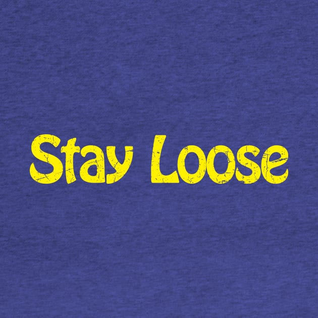 Stay Loose by TheAllGoodCompany